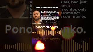 Matt Ponomarenkos Disturbing 911 Call
