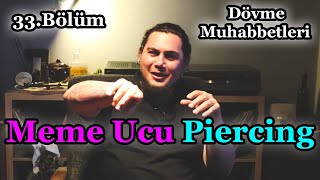 Meme Ucu Piercingi Hakkında Bilinmeyenler - Dövme Muhabbetleri Bölüm 33