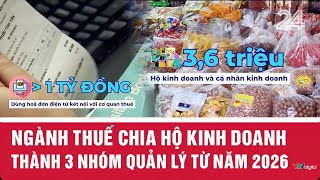 Ngành Thuế Chia Hộ Kinh Doanh Thành 3 Nhóm Quản Lý Từ Năm 2026 Vtv24