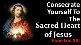 Consecrate Yourself To The Sacred Heart | (Annum Sacrum 1899) Leo XIII