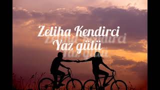 Zeliha Kendirci - Yaz Gülü ( Şarkı Sözleri / lyrics )