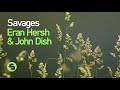 Eran Hersh & John Dish - Savages (Original Club Mix)