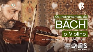 Instrumentos de Bach: o Violino - com Márcio Ceconelo e Fernando Cordella | BACH BRASIL