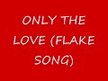 Only the Love (Flake Song)