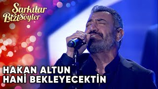 Hani Bekleyecektin - Hakan Altun | Şarkılar Bizi Söyler | Performans