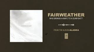 Watch Fairweather Who Brings A Knife To A Gunfight video