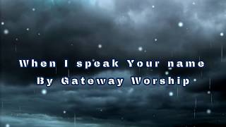 Watch Gateway Worship When I Speak Your Name video
