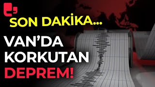 Son Dakika... Van'da korkutan deprem!