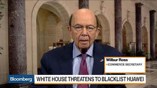Commerce Sec. Ross on Huawei Action, China Trade Talks