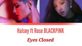 Halsey ft Rose BLACKPINK - Eyes Closed