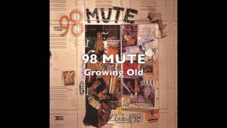 Watch 98 Mute Growing Old video