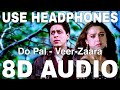 Do Pal (8D Audio) || Veer-Zaara || Sonu Nigam || Lata Mangeshkar || Shah Rukh Khan, Preity Zinta