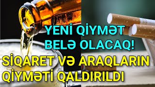 Son Dəqi̇qə Si̇qaret Və Arağin Qi̇yməti̇ Qalxdi - Rəsmi̇