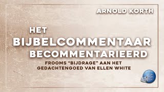 Het Bijbelcommentaar becommentarieerd. Frooms “bijdrage" aan het gedachtengoed van EGW -Arnold Korth