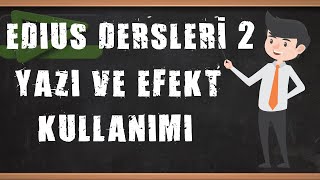Edius Montaj Ve Kurgu Dersleri̇ Efekt Ve Yazi Ekleme