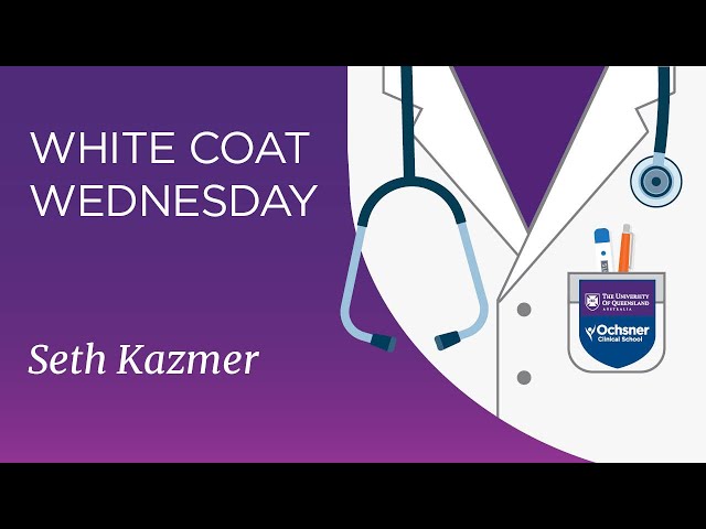 Watch UQ-Ochsner White Coat Wednesday: Seth Kazmer on YouTube.