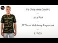 Jake Paul - It's Christmas Day Bro Ft. Team 10 & Jerry Purpdrank Lyrics Mp3