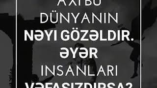 Axi Bu Dunyanin Neyi Gozeldir Insanlar Vefasiz Bezileri Yani