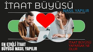 En Güçlü İtaat Büyüsü Nasıl Yapılır - İtaat Büyülerinin Uygulaması