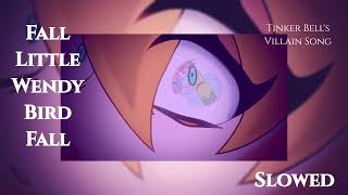Fall Little Wendy Bird Fall - Tinker Bells Villain Song - Slowed