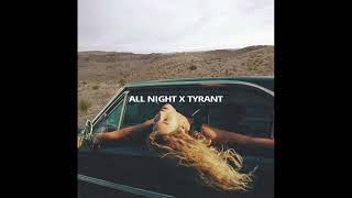 All Night X Tyrant Best Part Remix Overlapped
