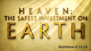 August 7th, 2022 - Matthew 6:19-34 - The best investment on earth.