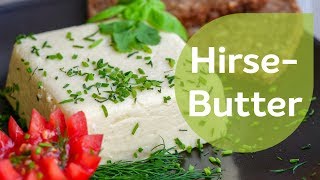 Hirsebutter | vitalstoffreich und leicht bekömmlich | Vegane Rezepte | Glutenfrei