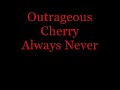 Outrageous Cherry - - Always Never