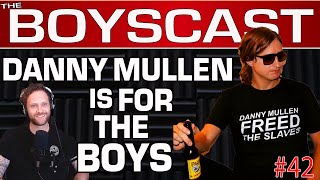 #42 Danny Mullen on Wild Comedy, Winning & Dude Stuff. (THE BOYSCAST)