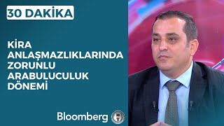 30 Dakika - Kira Anlaşmazlıklarında Zorunlu Arabuluculuk Dönemi 6 Eylül 2023