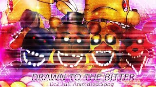 [Fnaf][Dc2] - Drawn To The Bitter By Dheusta |  Animated Song