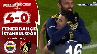 Fenerbahçe 4 - 0 İstanbulspor MAÇ ÖZETİ (Ziraat Türkiye Kupası 5. Tur İlk Maçı) 