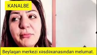 Beyləqan Rayonu Mərkəzi Xəstəxanasındakı Olaylardanqəhramanqadın Açıqlama Verdi..