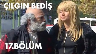 Çılgın Bediş 17.Bölüm - Full Bölüm