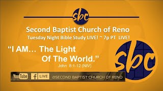 Second Baptist Church of Reno Bible Study... LIVE! - Tuesday 7p - I AM The Light Of The World