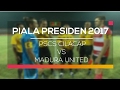 Highlight PSCS Cilacap vs Madura United - Piala Presiden 2017
