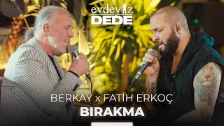 Bırakma (Akustik) - Fatih Erkoç & Berkay | Evdeyiz Dede