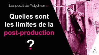 Savez vous que la post-production a des limites ?