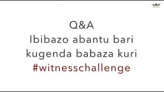 #WITNESSCHALLENGE Q&A: Ibibazo n'ibisubizo kuri WitnessChallenge