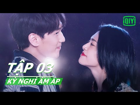 Phim hài ngôn tình,Bạch Vũ & Diêu Thần | Kỳ Nghỉ Ấm Áp Tập 03| iQIYI Vietnam