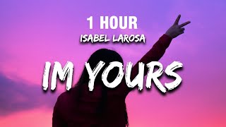 [1 Hour] I'm Yours - Isabel Larosa (Lyrics)