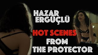 Hazar Ergüçlü Hot Scenes from The Protector