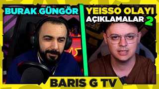 Barış G BURAK GÜNGÖR - YEİSSO OLAYI HAKKINDA AÇIKLAMALAR 2 (AÇIKLAMALAR GELDİ!!)