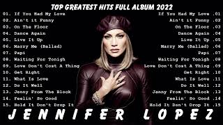 Jennifer Lopez Greatest Hits - Top 40 Best Songs of Jennifer Lopez Playlist 2022
