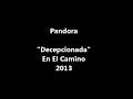 Pandora -  Decepcionada - En El Camino