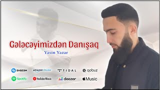 Yasin Yazar - Gələcəyimizdən Danışaq ? ( Music)