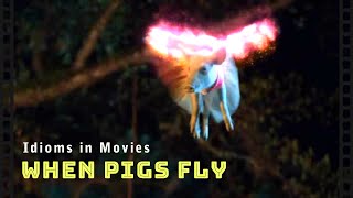 Idioms In Movies When Pigs Fly