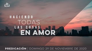 Haciendo todas las cosas en amor - Servicio Dominical IBN