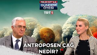 Antroposen Çağ Nedir? 393. Bölüm