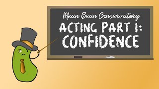 ACTING PT. I: Confidence | Mean Bean Conservatory